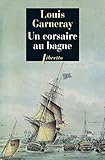 Un Corsaire Au Bagne: Voyages, Aventures Et Combats Tome 3 (litt%C3%A9rature Fran%C3%A7aise)