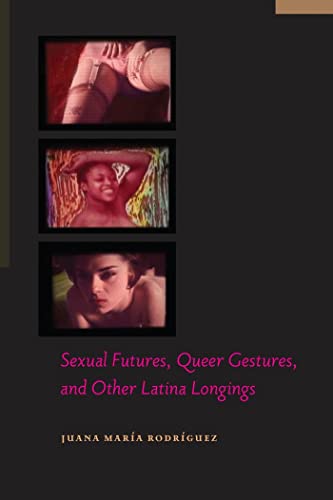 Sexual Futures, Queer Gestures, and Other Latina Longings (By: Juana María Rodríguez) cover