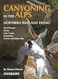 Canyoning In The Alps Graded Routes In Northern Italy And Ticino Austria Slovenia And The Valais Alps English Edition