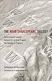 The Arab Shakespeare Trilogy The Alhamlet Summit Richard Iii An Arab Tragedy The Speakers Progress English Edition