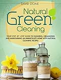 Natural Green Cleaning Your Stepbystep Guide To Cleaning Organizing And Maintaining An Immaculate Home With Natural Cleaning Recipes English Edition