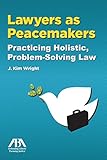 Lawyers As Peacemakers Practicing Holistic Problemsolving Law English Edition