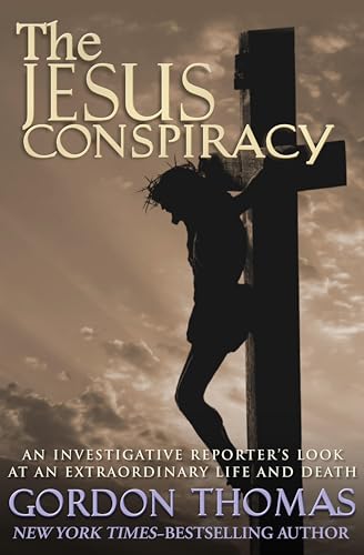 The Jesus Conspiracy: An Investigative Reporter's Look at an Extraordinary Life & Death cover