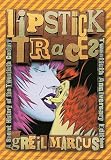 Lipstick Traces A Secret History Of The Twentieth Century Twentieth Anniversary Edition English Edition