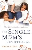 The Single Moms Devotional A Book Of 52 Practical And Encouraging Devotions English Edition