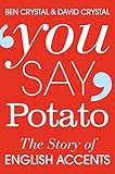 You Say Potato The Story Of English Accents English Edition