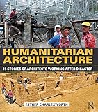 Humanitarian Architecture 15 Stories Of Architects Working After Disaster English Edition