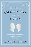 The Other Americans In Paris Businessmen Countesses Wayward Youth 18801941 English Edition