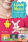 Loom Magic Creatures 25 Awesome Animals And Mythical Beings For A Rainbow Of C English Edition