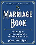 The Marriage Book Centuries Of Advice Inspiration And Cautionary Tales From Adam And Eve To Zoloft