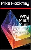Why Math Must Replace Science The God Series Book 18 English Edition
