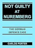 Not Guilty At Nuremberg The German Defence Case English Edition