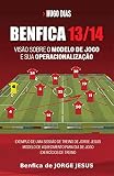 Sport Lisboa E Benfica 20132014 Uma Viso Sobre O Modelo De Jogo De Jorge Jesus E Sua Operacionalizao Portuguese Edition