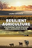 Resilient Agriculture Cultivating Food Systems For A Changing Climate English Edition