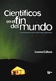 Cientficos En El Fin Del Mundo El Conocimiento De Los Polos Como Exploracin Spanish Edition