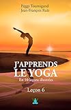 J'apprends Le Yoga En 10 Le%C3%A7ons: Le%C3%A7on N%C2%B06 : R%C3%A9v%C3%A9lez Votre Sexualit%C3%A9 Et D%C3%A9velopper Votre Confiance En Vous