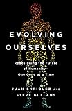Evolving Ourselves Redesigning The Future Of Humanityone Gene At A Time