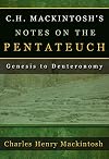 C.H. Mackintosh's Notes on the Pentateuch: Genesis to Deuteronomy