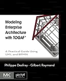 Modeling Enterprise Architecture With Togaf A Practical Guide Using Uml And Bpmn The Mkomg Press English Edition