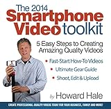 The 2014 Smartphone Video Toolkit 5 Easy Steps To Creating Amazing Quality Videos Year English Edition