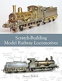 Scratchbuilding Model Railway Locomotives English Edition
