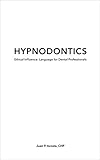 Hypnodontics Ethical Influence Language For Dental Professionals English Edition