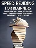 Speed Reading For Beginners Simple Strategies And A Stepbystep Guide Teaching You How To Read 300 Faster In Less Than 24 Hours Be A Better Man Book 5 English Edition
