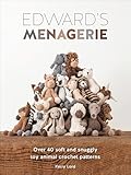 Edwards Menagerie Over 40 Soft And Snuggly Toy Animal Crochet Patterns English Edition