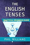 The English Tenses Practical Grammar Guide English Edition