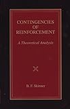 Contingencies Of Reinforcement A Theoretical Analysis B F Skinner Reprint Series Edited By Julie S Vargas Book 3 English Edition