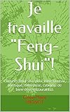 Je Travaille Fengshui Conseils Fengshui Pour Votre Bureau Boutique Entreprise Cabinets De Bientre Restaurants Une Nouvelle Vie Grce Au Fengshui T 1