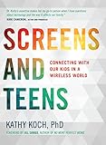 Screens And Teens Connecting With Our Kids In A Wireless World English Edition