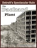 Detroits Spectacular Ruin The Packard Plant English Edition