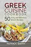Greek Cuisine Cookbook 50 Easy And Delicious Greek Recipes Greek Recipes Mediterranean Recipes Greek Food Quick Easy English Edition
