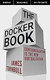 The Docker Book Containerization Is The New Virtualization