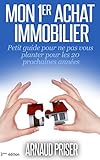 Mon 1er Achat Immobilier Petit Guide Pour Ne Pas Vous Planter Pour Les 20 Prochaines Annes