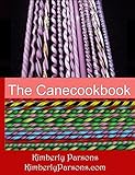 The Canecookbook Your Recipes For Perfect Glass Cane Every Time English Edition