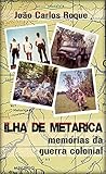 Ilha De Metarica Memrias Da Guerra Colonial Portuguese Edition