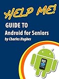 Help Me Guide To Android For Seniors Introduction To Android Phones And Tablets For Beginners English Edition