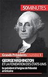 George Washington Et La Fondation Des Tatsunis Le Prsident Lorigine De Lidentit Amricaine Grands Prsidents T 1