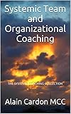 Systemic Team And Organizational Coaching The Systemic Coaching Collection English Edition