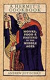 A Hermits Cookbook Monks Food And Fasting In The Middle Ages English Edition