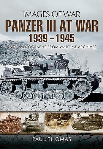Panzer III at War, 1939–1945: Rare Photographs from Wartime Archives book cover