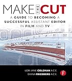 Make The Cut A Guide To Becoming A Successful Assistant Editor In Film And Tv English Edition