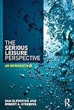 The Serious Leisure Perspective An Introduction English Edition