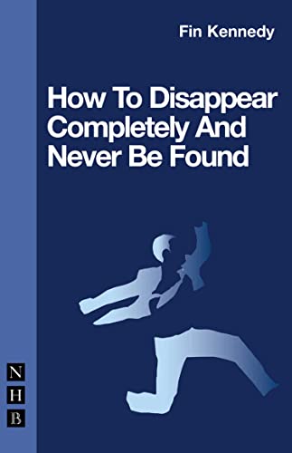 How To Disappear Completely and Never Be Found (By: Fin Kennedy) cover