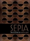 Sepia The Cuisine Of Martin Benn English Edition