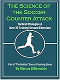 The Science Of The Soccer Counter Attack Tactical Strategies Over 20 Training Ground Exercises English Edition