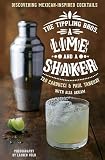A Lime And A Shaker Discovering Mexicaninspired Cocktails The Tippling Bros English Edition