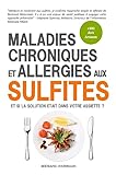 Maladies Chroniques Et Allergies Aux Sulfites: Asthme, Ecz%C3%A9ma, Fatigue, Migraines, Polypose Nasale, Rhinites, Sinusites, Troubles Digestifs